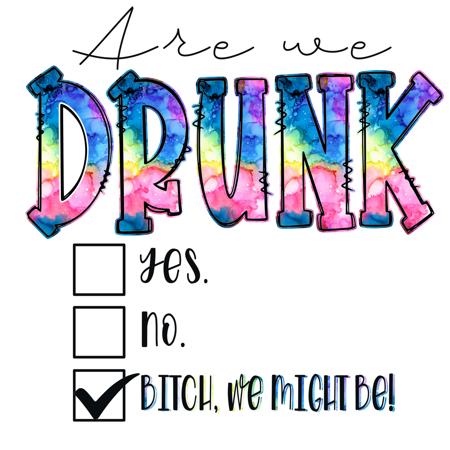302 - Are We Drunk Yet UV DTF Decal