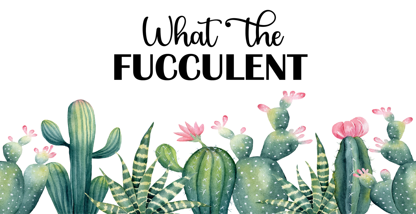 114a - What The Fucculents Libbey