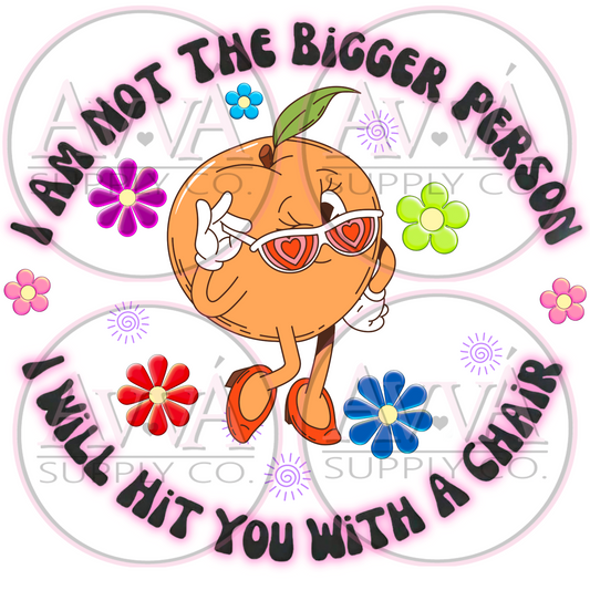 790 - Not The Bigger Person *Exclusive* -  Decal