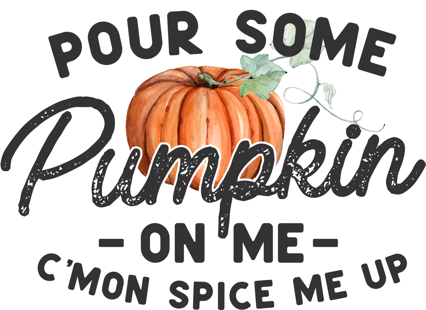 Pour Some Pumpkin on Me - DTF Transfer