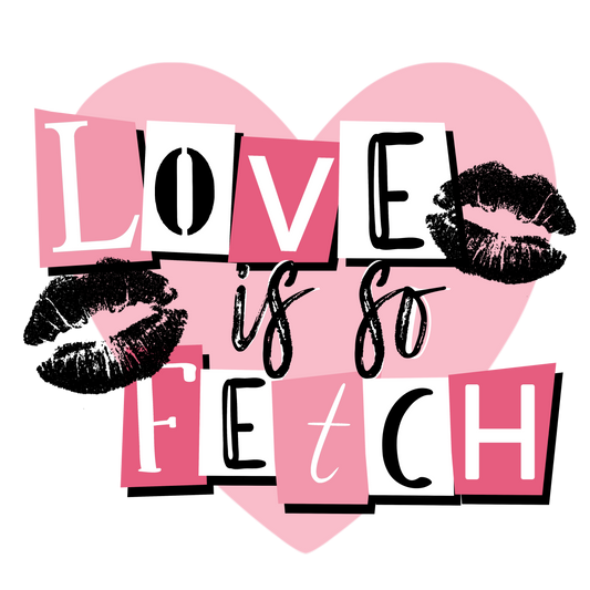 Love is so Fetch