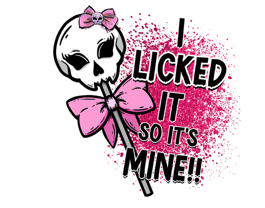 I Licked it so it's Mine